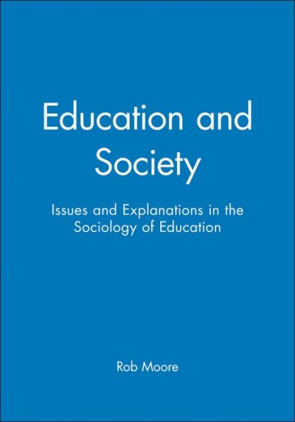 Cover for Moore, Rob (University of Cambridge) · Education and Society: Issues and Explanations in the Sociology of Education (Hardcover Book) (2004)