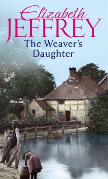 Cover for Elizabeth Jeffrey  the Weavers Daughter (Book) (2012)