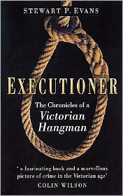Executioner: The Chronicles of a Victorian Hangman - Stewart P Evans - Books - The History Press Ltd - 9780750934084 - August 25, 2005