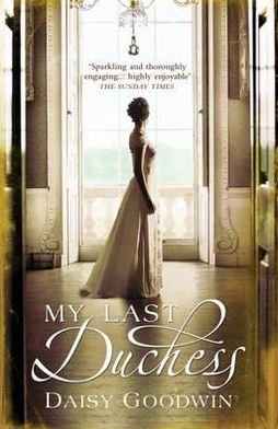 Cover for Daisy Goodwin · My Last Duchess: The unputdownable epic novel of an American Heiress (Paperback Bog) (2011)