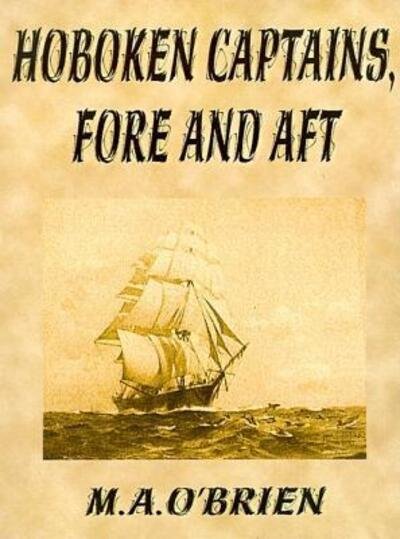 Hoboken Captains, Fore and Aft - M. A. O'Brien - Books - Authorhouse - 9780759621084 - June 1, 2001