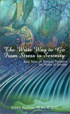Cover for Edith Namm · The Write Way to Go from Stress to Serenity: and Tons of Tongue Twisters for Miles of Smiles (Paperback Book) (2001)