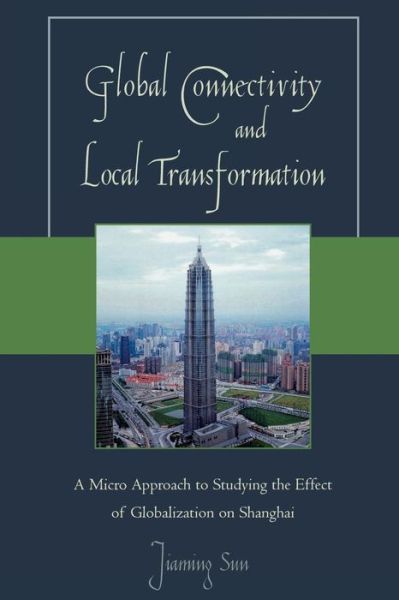 Cover for Jiaming Sun · Global Connectivity and Local Transformation: A Micro Approach to Studying the Effect of Globalization on Shanghai (Paperback Book) (2008)