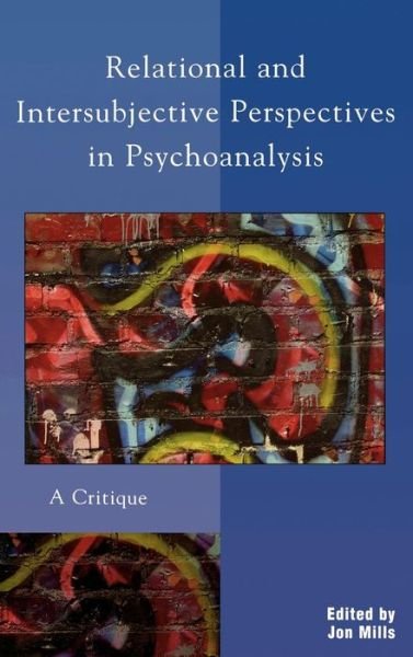 Cover for Jon Mills · Relational and Intersubjective Perspectives in Psychoanalysis: A Critique (Inbunden Bok) (2005)