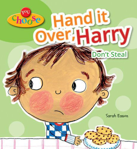Cover for Sarah Eason · Hand It Over, Harry: Don't Steal (You Choose) (Hardcover Book) (2013)