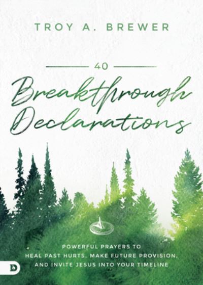 40 Breakthrough Declarations - Troy A. Brewer - Books - Destiny Image - 9780768461084 - January 18, 2022