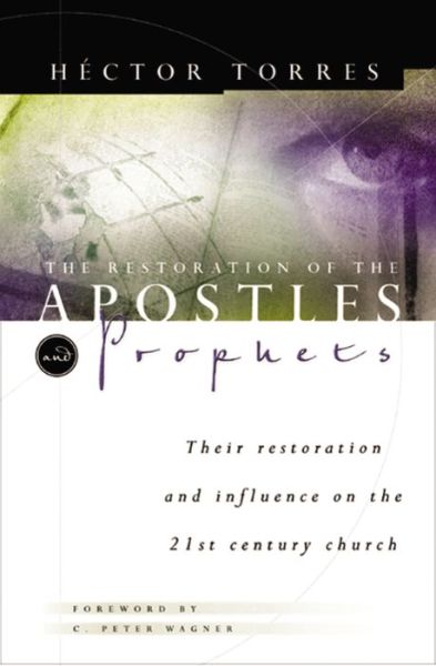 Cover for Hector Torres · The Restoration of the Apostles and Prophets: an How Long It Will Revolutionize Ministry in the 21st Century (Paperback Book) (2001)