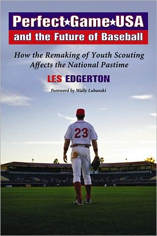 Cover for Les Edgerton · Perfect Game USA and the Future of Baseball: How the Remaking of Youth Scouting Affects the National Pastime (Taschenbuch) (2008)