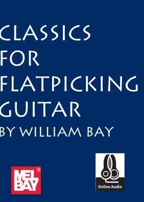 Cover for William Bay · Classics for Flatpicking Guitar (Paperback Book) (2015)