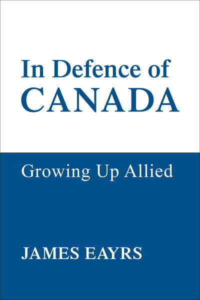 In Defence of Canada Vol IV: Growing Up Allied - Heritage - James Eayrs - Books - University of Toronto Press - 9780802066084 - May 1, 1985