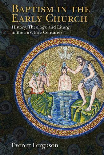 Cover for Everett Ferguson · Baptism in the Early Church: History, Theology, and Liturgy in the First Five Centuries (Pocketbok) (2013)