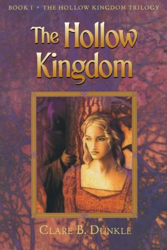 Cover for Clare B Dunkle · The Hollow Kingdom: Book I -- The Hollow Kingdom Trilogy - Hollow Kingdom Trilogy (Paperback) (Paperback Book) [Reprint edition] (2006)