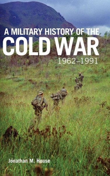 Cover for Jonathan M. House · A Military History of the Cold War, 1962-1991 - Campaigns and Commanders Series (Hardcover Book) (2020)