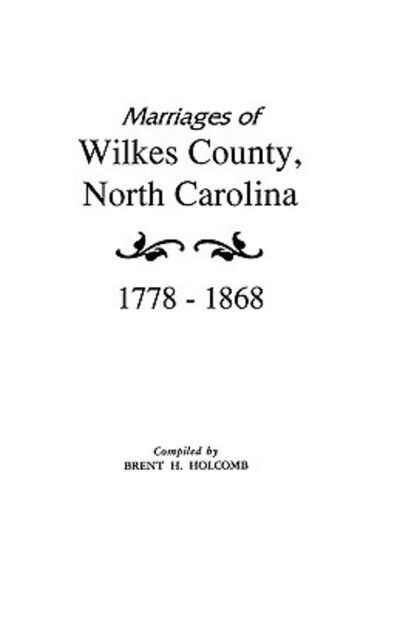 Cover for Brent H. Holcomb · Marriages of Wilkes County, North Carolina 1778-1868 (Taschenbuch) (2009)