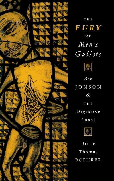 Cover for Bruce Thomas Boehrer · The Fury of Men's Gullets: Ben Jonson and the Digestive Canal (Gebundenes Buch) (1997)