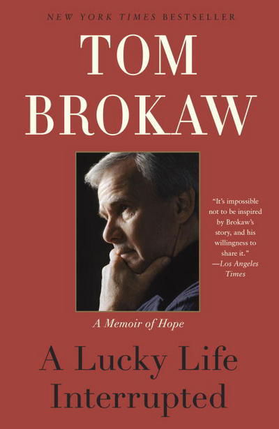 Cover for Tom Brokaw · A Lucky Life Interrupted: A Memoir of Hope (Paperback Book) (2016)