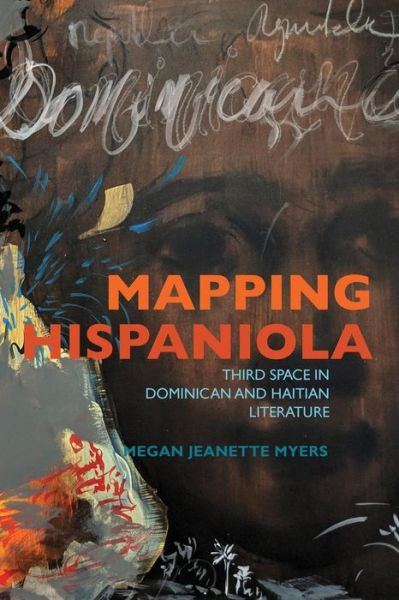 Cover for Megan J. Myers · Mapping Hispaniola: Third Space in Dominican and Haitian Literature - New World Studies (Paperback Book) (2019)