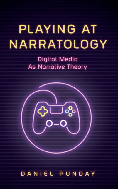 Cover for Daniel Punday · Playing at Narratology: Digital Media as Narrative Theory - Theory Interpretation Narrativ (Hardcover Book) (2019)