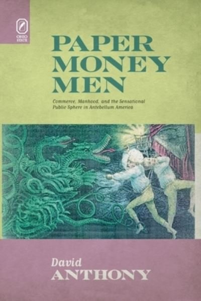 Cover for David Anthony · Paper Money Men: Commerce, Manhood, and the Sensational Public Sphere in Antebellum America (Pocketbok) (2020)