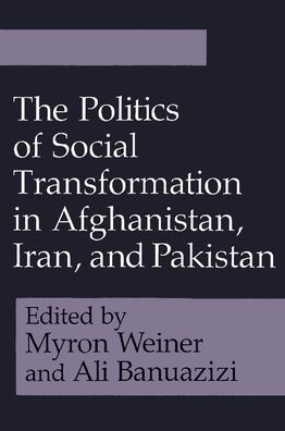 Cover for Myron Weiner · The Politics of Social Transformation in Afghanistan, Iran, and Pakistan (Hardcover Book) (1994)