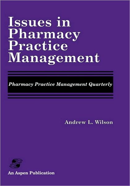 Issues in Pharmacy Practice Management - Andrew Wilson - Books - Aspen Publishers Inc.,U.S. - 9780834209084 - October 30, 1996