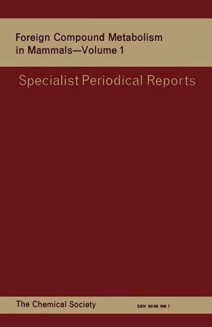 Foreign Compound Metabolism in Mammals: Volume 1 - Specialist Periodical Reports - Royal Society of Chemistry - Bücher - Royal Society of Chemistry - 9780851860084 - 1970