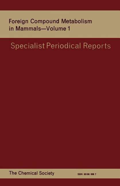 Foreign Compound Metabolism in Mammals: Volume 1 - Specialist Periodical Reports - Royal Society of Chemistry - Bøger - Royal Society of Chemistry - 9780851860084 - 1970