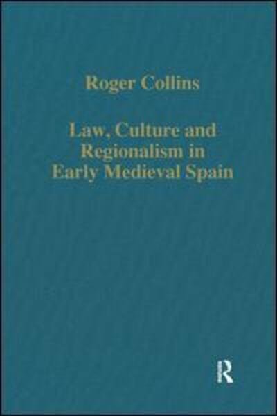 Cover for Roger Collins · Law, Culture and Regionalism in Early Medieval Spain - Variorum Collected Studies (Hardcover Book) [New edition] (1992)