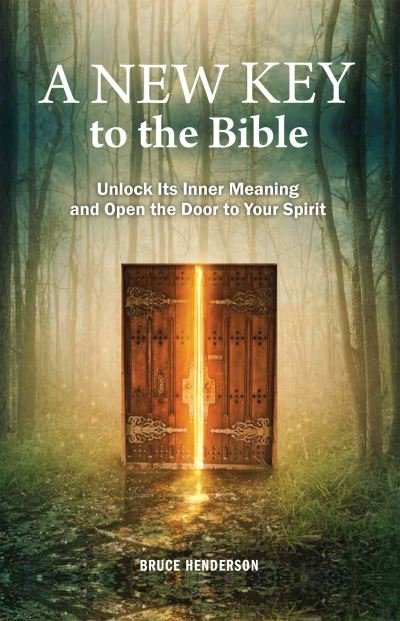 Bruce Henderson · A New Key to the Bible: Unlock Its Inner Meaning and Open the Door to Your Spirit (Paperback Book) (2024)
