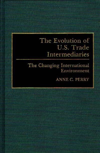 Cover for Anne Perry · The Evolution of U.S. Trade Intermediaries: The Changing International Environment (Gebundenes Buch) (1992)