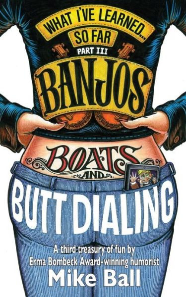 Cover for Mike Ball · What I've Learned... So Far Part Iii: Banjos, Boats &amp; Butt Dialing (Paperback Book) (2013)