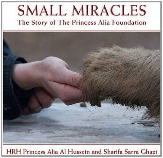 Cover for HRH Princess Alia Bint Al Hussein · Small Miracles: The Story of the Princess Alia Foundation (Hardcover Book) (2014)