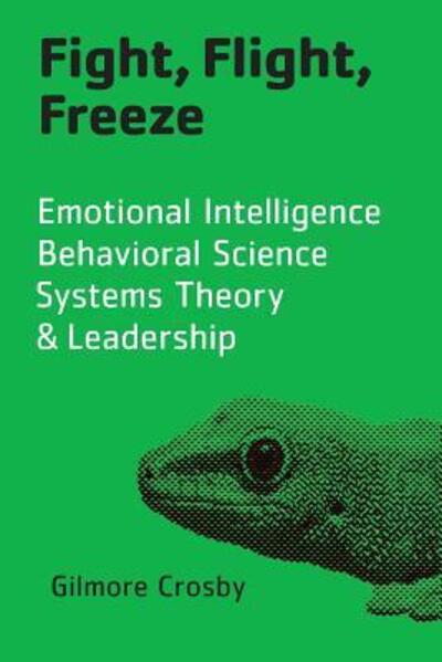 Fight, Flight, Freeze: Taming Your Reptilian Brain and Other Practical Approaches to Self-improvement - Gilmore Crosby - Boeken - Crosbyod Publishing - 9780977690084 - 3 april 2015