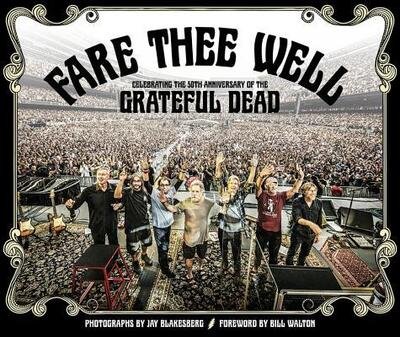 Cover for Jay Blakesberg · Fare thee well celebrating the 50th anniversary of the Grateful Dead (Book) (2015)