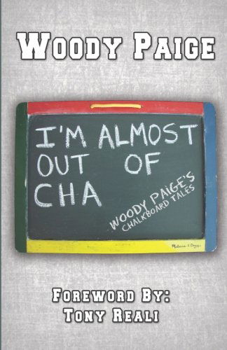 Cover for Woody Paige · I'm Almost Out of Cha: Woody Paige's Chalkboard Tales (Paperback Book) (2014)