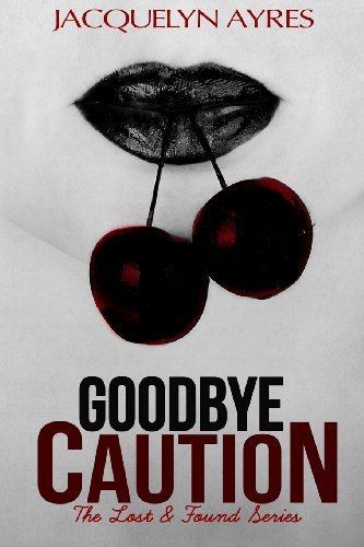 Cover for Jacquelyn Ayres · Goodbye Caution (The Lost &amp; Found Series) (Volume 1) (Paperback Book) (2013)