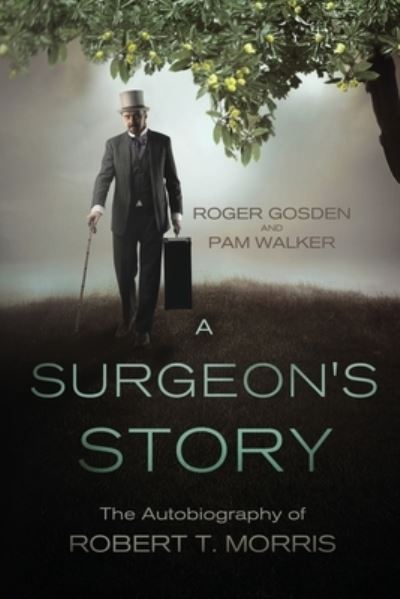 Cover for Roger Gordon Gosden · A Surgeon's Story: The Autobiography of Robert T Morris (Paperback Book) (2021)