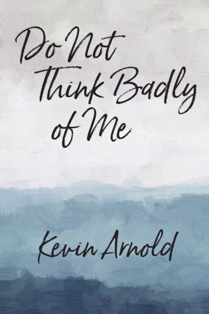 Cover for Kevin Arnold · Do Not Think Badly of Me (N/A) (2022)