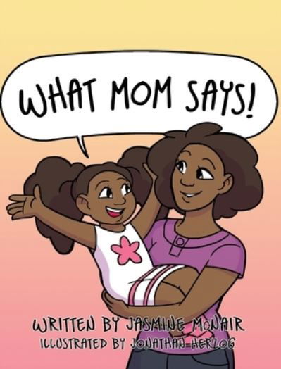 Cover for Jasmine McNair · What Mom Says! (Hardcover Book) (2019)