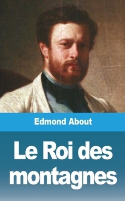Le Roi des montagnes - Edmond About - Books - Blurb - 9781006641084 - August 23, 2021