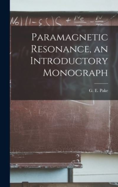 Paramagnetic Resonance, an Introductory Monograph - G E (George Edward) Pake - Böcker - Hassell Street Press - 9781013766084 - 9 september 2021