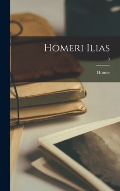 Cover for Homer · Homeri Ilias; 3 (Hardcover Book) (2021)