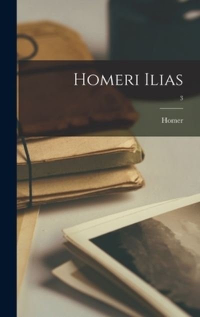 Cover for Homer · Homeri Ilias; 3 (Inbunden Bok) (2021)