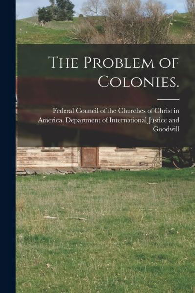 Cover for Federal Council of the Churches of Ch · The Problem of Colonies. (Taschenbuch) (2021)