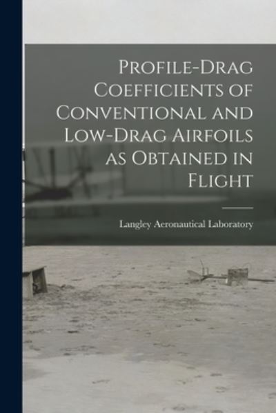 Cover for Langley Aeronautical Laboratory · Profile-drag Coefficients of Conventional and Low-drag Airfoils as Obtained in Flight (Paperback Book) (2021)