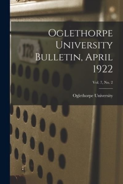 Cover for Oglethorpe University · Oglethorpe University Bulletin, April 1922; Vol. 7, No. 2 (Pocketbok) (2021)