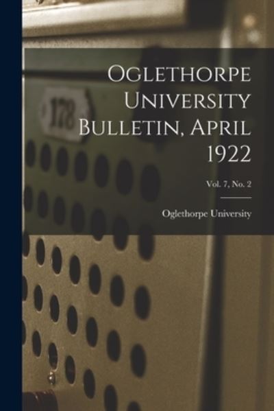 Cover for Oglethorpe University · Oglethorpe University Bulletin, April 1922; Vol. 7, No. 2 (Paperback Book) (2021)