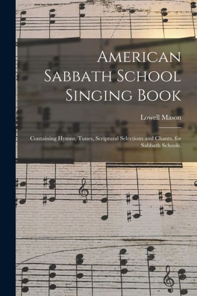 Cover for Lowell 1792-1872 Mason · American Sabbath School Singing Book (Paperback Book) (2021)