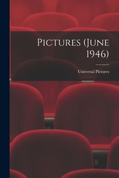 Pictures (June 1946) - Universal Pictures - Bücher - Hassell Street Press - 9781014884084 - 9. September 2021