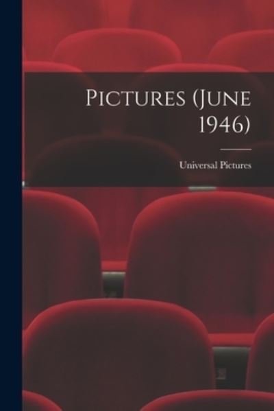 Pictures (June 1946) - Universal Pictures - Livros - Hassell Street Press - 9781014884084 - 9 de setembro de 2021